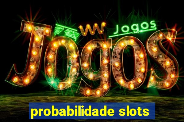 probabilidade slots